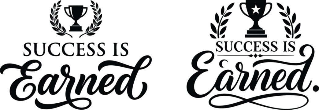 Two variations of motivational typography design featuring the phrase success is earned with a trophy and laurel wreath