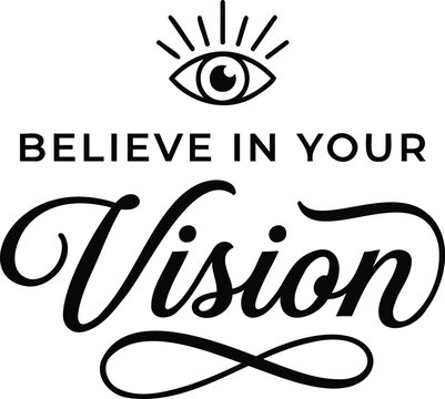 Motivational typography design featuring the phrase believe in your vision with an eye icon
