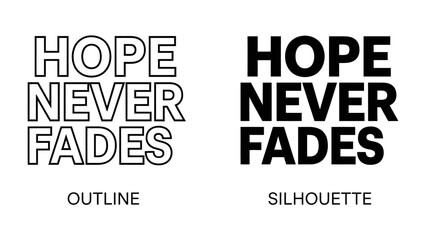 Fototapeta premium Hope Never Fades Text Graphic: Two contrasting typographic designs, HOPE NEVER FADES, one in an outline style and the other as a solid silhouette, conveying a message of enduring optimism.