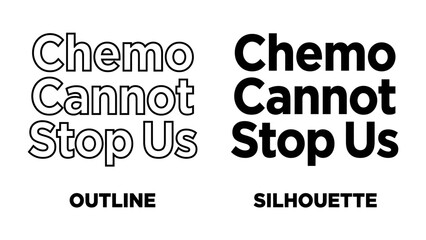 Fototapeta premium Chemo Cannot Stop Us Text: Two distinct typographic styles, 'OUTLINE' and 'SILHOUETTE', present the empowering message Chemo Cannot Stop Us in bold, clear lettering.