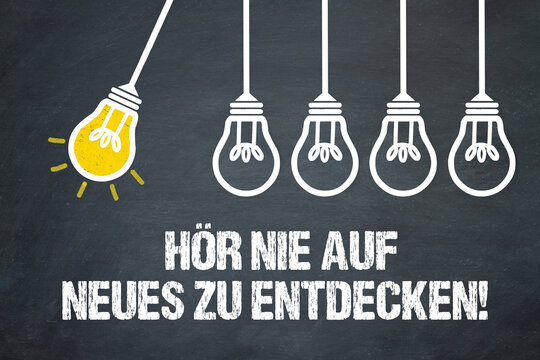 Hör nie auf neues zu entdecken!