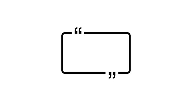 Black rectangle box text quote sign animation on white screen.