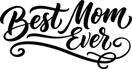 Elegant best mom ever typhography design featuring beautiful black calligraphy lettering perfect for mothers day greeting cards and gifts © Jahidul