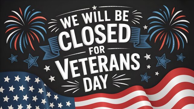 Veterans day closure sign with american flag, fireworks, and stars on a chalkboard background patriotic holiday announcement for businesses, offices, and schools