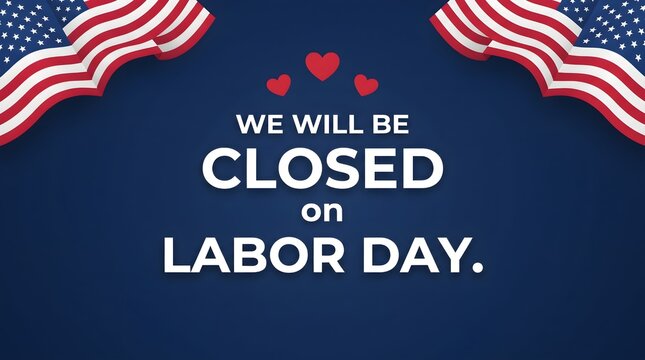 We will be closed on labor day sign with american flag decorations for business holiday announcement