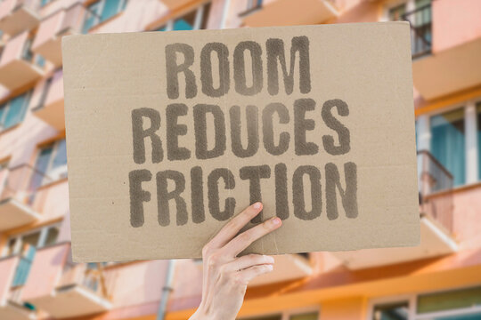"Room reduces friction" Adequate space minimizes social conflict. ROOM. CONFLICT. SPACE. REDUCE. SOCIAL.