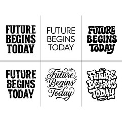 Six distinct typographic designs of the motivational phrase 'Future Begins Today' in black ink © mexvect