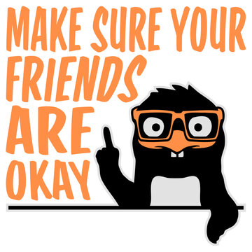 Make Sure Your Friends Are Okay &ndash; a heartfelt reminder that a simple check in can mean everything. Caring, warm and perfect for mental health, friendship, kindness and looking out for each other.