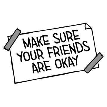 Make Sure Your Friends Are Okay &ndash; a heartfelt reminder that a simple check in can mean everything. Caring, warm and perfect for mental health, friendship, kindness and looking out for each other.