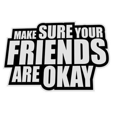 Make Sure Your Friends Are Okay &ndash; a heartfelt reminder that a simple check in can mean everything. Caring, warm and perfect for mental health, friendship, kindness and looking out for each other.