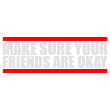 Make Sure Your Friends Are Okay &ndash; a heartfelt reminder that a simple check in can mean everything. Caring, warm and perfect for mental health, friendship, kindness and looking out for each other.