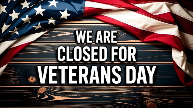 Veterans day closure sign with american flag on rustic wooden background holiday announcement notice for business, office, or school closure on november 11th