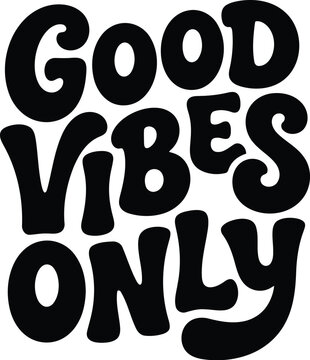 Good vibes only lettering quote in bold black retro typography style for positive motivation and inspirational home decor design