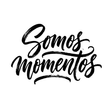 Somos Momentos Hand Lettering Quote