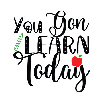 You Gon Learn Today