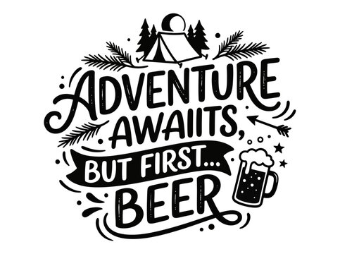 Adventure Awaits But First Beer Typography Design
