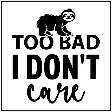 Sloth with too bad i don't care text t-shirt animal