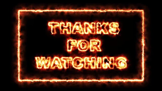 Fiery thanks for watching text animation with glowing flames, burning typography, and a dramatic fire frame on a dark background.