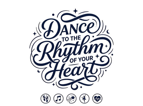 Dance to the Rhythm of Your Heart Calligraphy