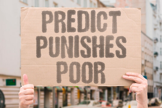 "Predict Punishes Poor" Show how biased algorithms disproportionately affect disadvantaged groups. DISADVANTAGE. PUNISH. BIAS. PREDICT. INEQUALITY.
