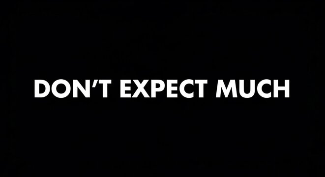 Minimalist typographic sign with the phrase dont expect much in bold white text on black background.