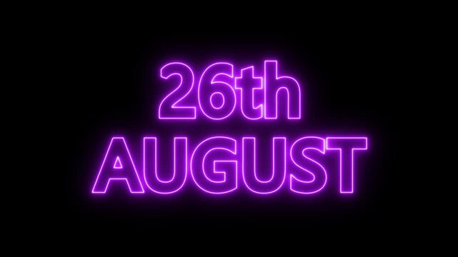neon date text 26th august on black background. Animated glowing flickering neon inscription 26th August.