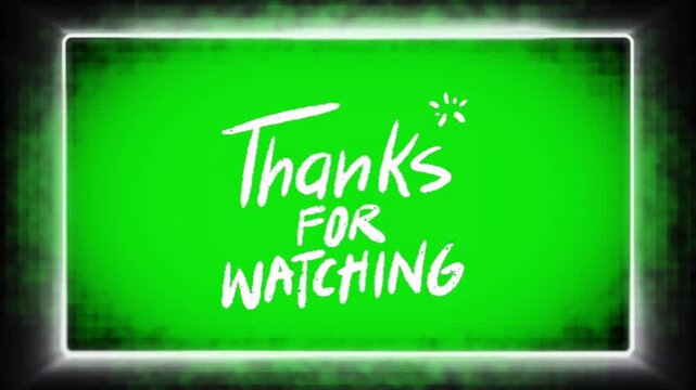 A digital motion graphic overlay featuring animated hand written Thanks For Watching text inside a glowing rectangular frame over a green screen background.