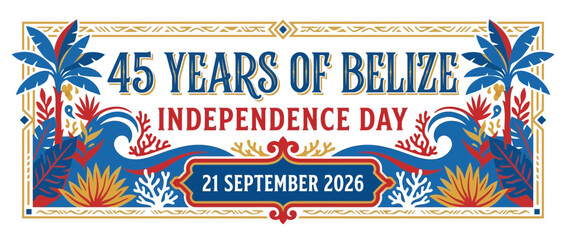45 Years Belize Independence Day Celebration 21 September 2026 Tropical Design © lia