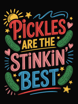 Colorful and playful typography proclaims the greatness of pickles.