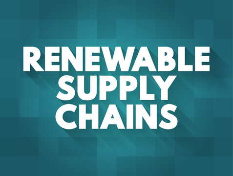 RENEWABLE SUPPLY CHAINS text concepts. An ecological business approach focusing on sustainable logistics, circular distribution, environmental manufacturing, eco procurement, and clean resources.