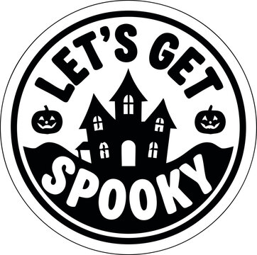 A circular black and white halloween design featuring a spooky haunted house silhouette with pumpkins and the text lets get spooky