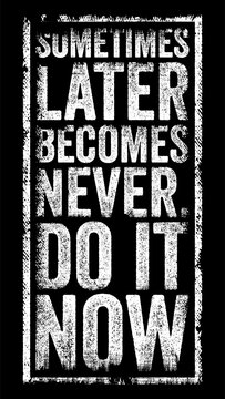SOMETIMES LATER BECOMES NEVER. DO IT NOW text stamp graphic. Empowering motivational phrase emphasizing urgency, immediate action, determination, goal achievement, and overcoming procrastination.