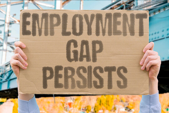 "Employment Gap Persists" Jobs remain unfilled despite unemployment. PERSIST. EMPLOYMENT. GAP. MISMATCH. UNEMPLOYMENT.