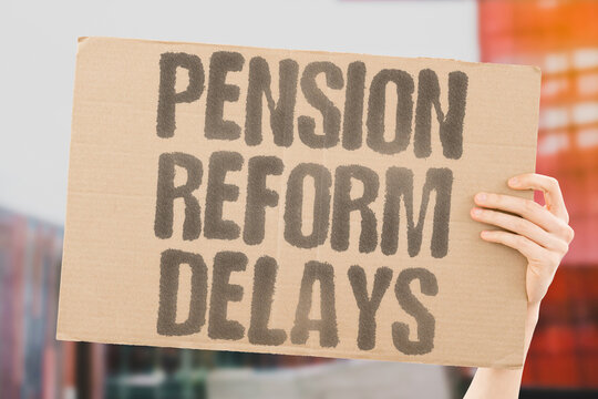 "Pension Reform Delays" Political inertia slows retirement adaptation. DELAY. REFORM. INERTIA. POLITICS. RETIREMENT.