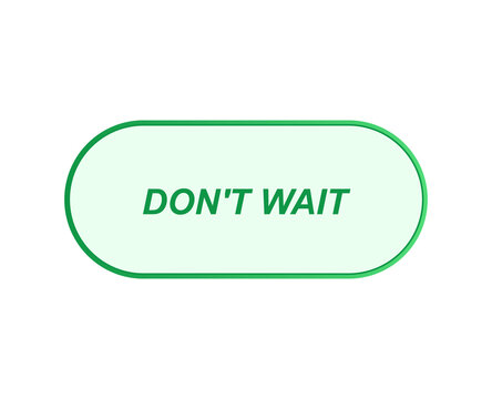 Green rounded button with the motivational text do not wait
