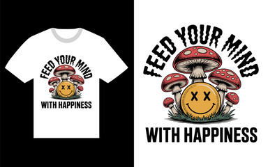 Fototapeta premium Feed your mind with happiness mushroom tshirt design