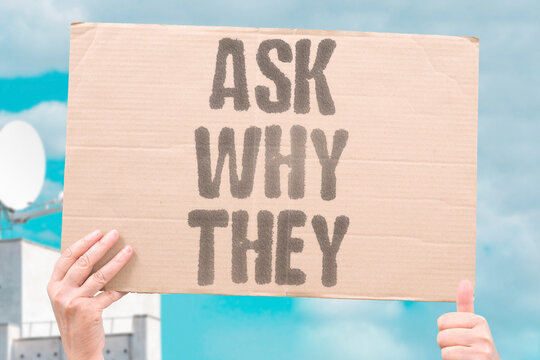 "Ask Why They" Probe intent rather than surface details. QUESTION. INTENT. UNDERSTANDING. MOTIVATION. EMPATHY.