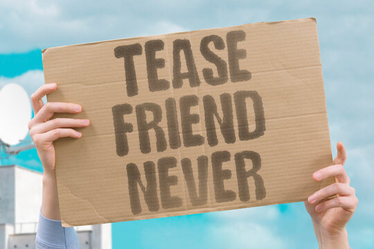 "Tease Friend Never" Friendship excludes harmful mockery. FRIENDSHIP. TEASING. RESPECT. KINDNESS. TRUST.