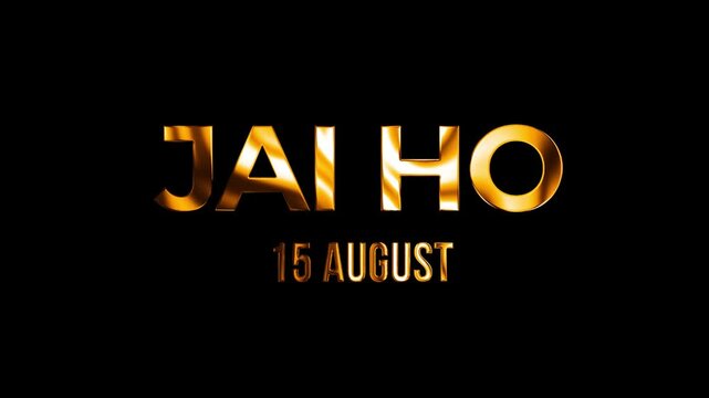 Cinematic 3D golden glow typography artwork honoring Jai Ho 15 August with black background, Ideal for Independence Day events in 4k