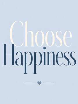 Inspirational motivated text lettering design featuring the phrase Choose Happiness on a soft blue background for positive mindset and mental wellness