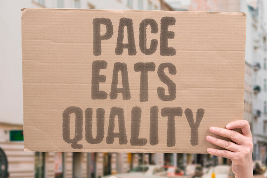 "Pace Eats Quality" Rushing forces shortcuts and reduces performance. RUSH. SHORTCUT. PERFORMANCE. EXCELLENCE. CRAFT.