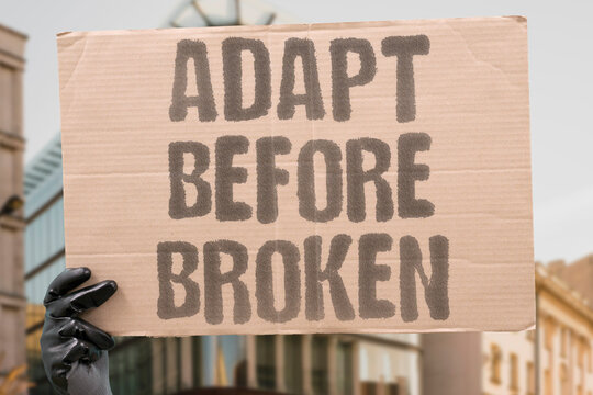 "Adapt Before Broken" Proactive change is smarter than reactive repair. PROACTIVE. PREVENTION. ANTICIPATION. SURVIVAL. STRATEGY.