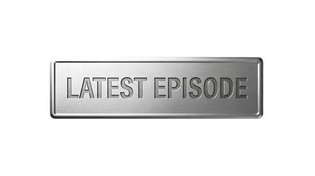Metallic rectangular sign with embossed text reading LATEST EPISODE in bold, uppercase letters, featuring a brushed silver finish and a slightly rounded border, set against a plain white background.