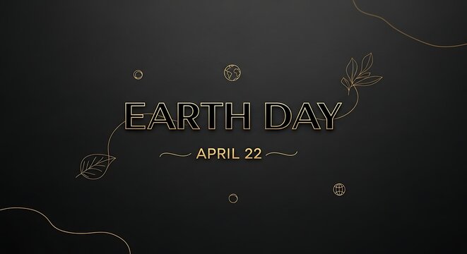 Sophisticated Black and Gold Earth Day Message with Elegant Botanical Elements, Celebrating Global Environmental Awareness on April 22nd
