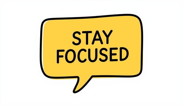 Motivational speech bubble with stay focused text
