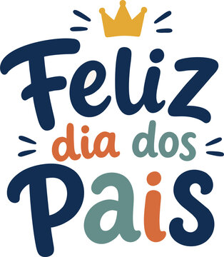 Lettering Vetorial Infantil Feliz Dia dos Pais Azul Marinho, Verde &Aacute;gua e Laranja com Coroa Decorativa