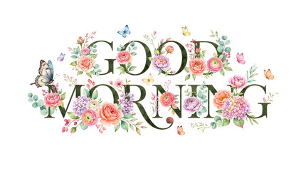 Obraz premium Beautiful watercolor floral good morning lettering design with colorful roses hydrangea flowers and delicate butterflies isolated on a clean white background for greeting