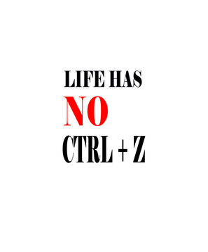 Life has no Ctrl Z motivational typography quote design