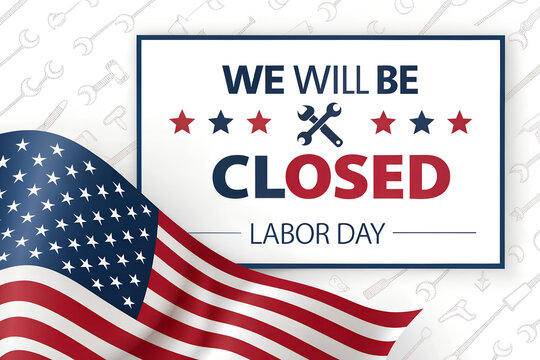 We Will Be Closed Labor Day Flag Sign, Labor Day Closed American Flag Notice, Closed For Labor Day Tools Background, Patriotic Labor Day Closure Sign, American Flag Labor Day Closed Banner