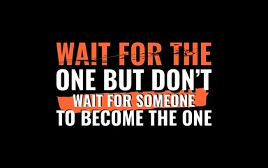 Obraz premium Wait For The One Relationship Quote Design